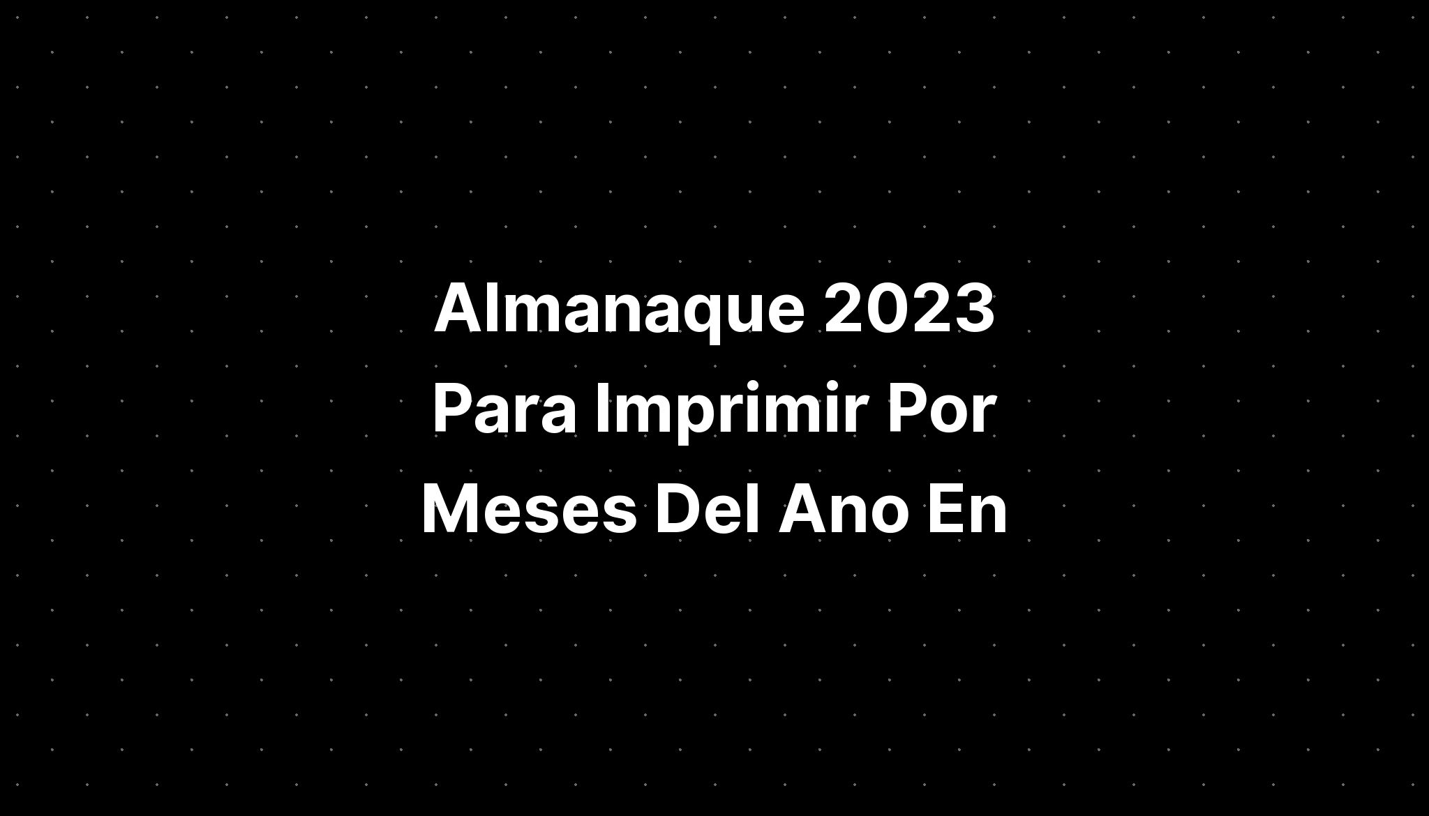 Almanaque 2023 Para Imprimir Por Meses Del Ano En IMAGESEE